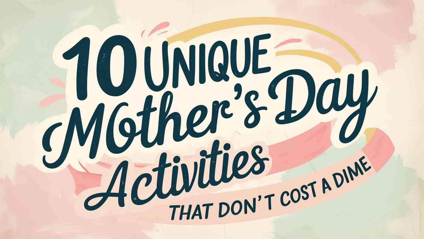 10 Unique Mothers Day Activities That Dont Costa Dime